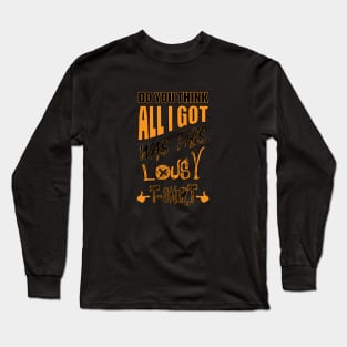 DO You Think - All I Got Was This Lousy T-shirt Long Sleeve T-Shirt